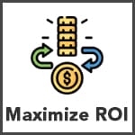 maximize your ROI