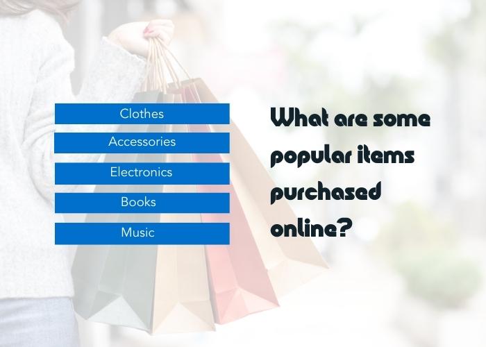 List of some of the most popular items purchased online through eCommerce.